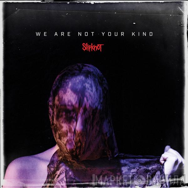  Slipknot  - We Are Not Your Kind