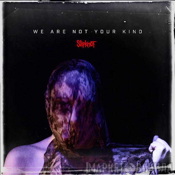  Slipknot  - We Are Not Your Kind