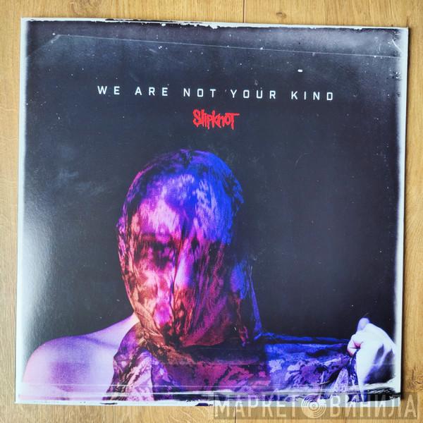  Slipknot  - We Are Not Your Kind