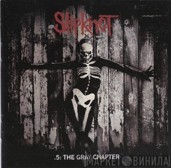  Slipknot  - .5: The Gray Chapter