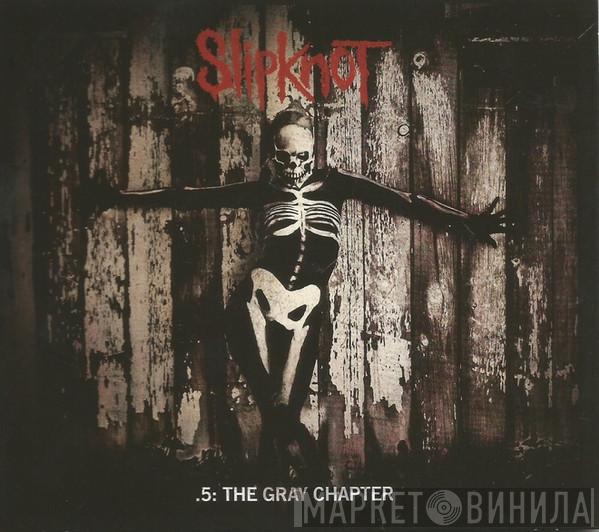  Slipknot  - .5: The Gray Chapter