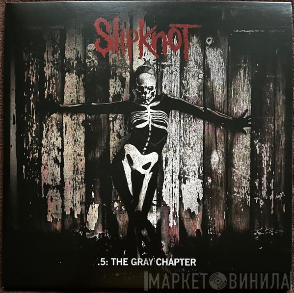  Slipknot  - .5: The Gray Chapter
