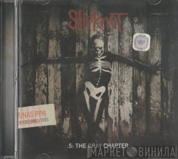  Slipknot  - .5: The Gray Chapter