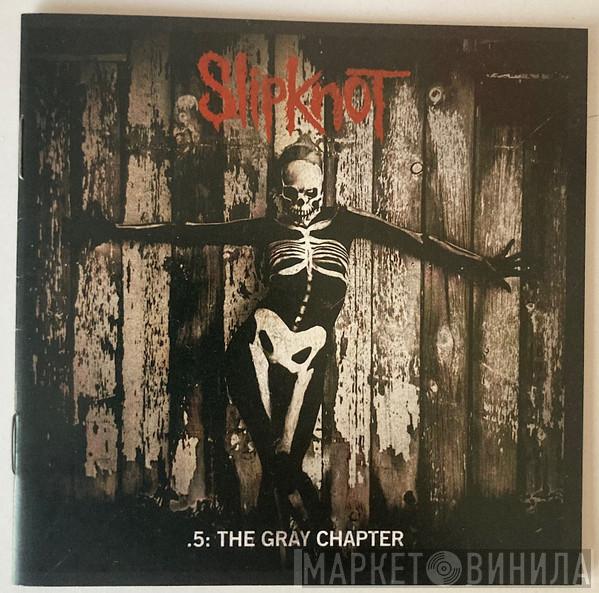  Slipknot  - .5: The Gray Chapter