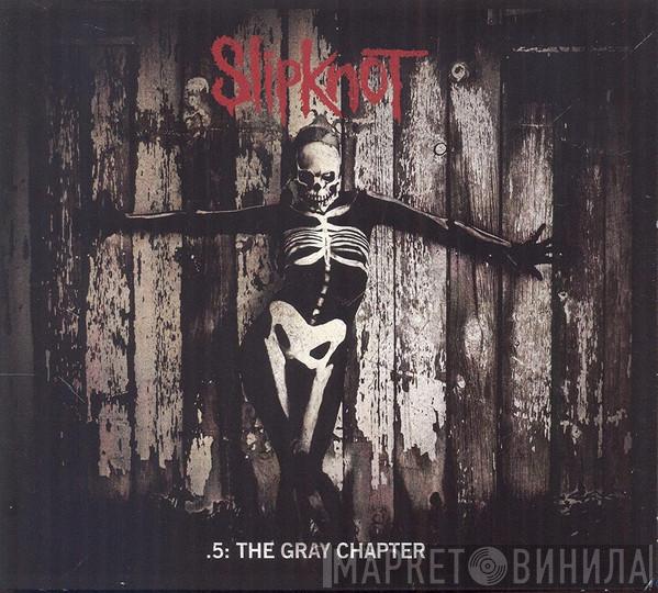  Slipknot  - .5: The Gray Chapter
