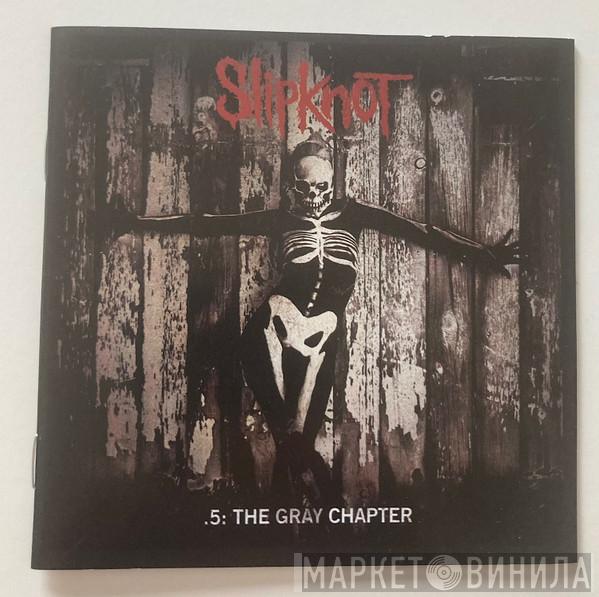  Slipknot  - .5: The Gray Chapter