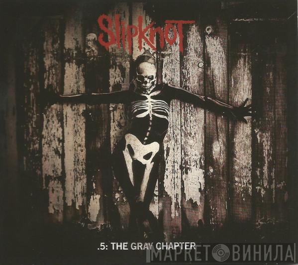  Slipknot  - .5: The Gray Chapter