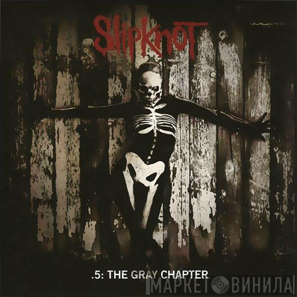  Slipknot  - .5: The Gray Chapter