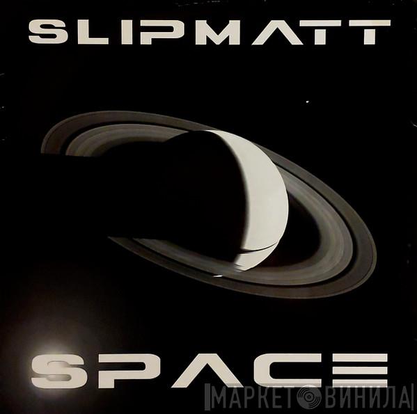 Slipmatt - Space