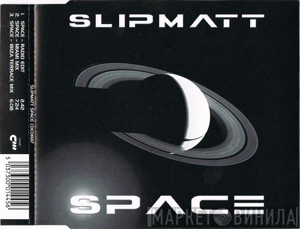  Slipmatt  - Space
