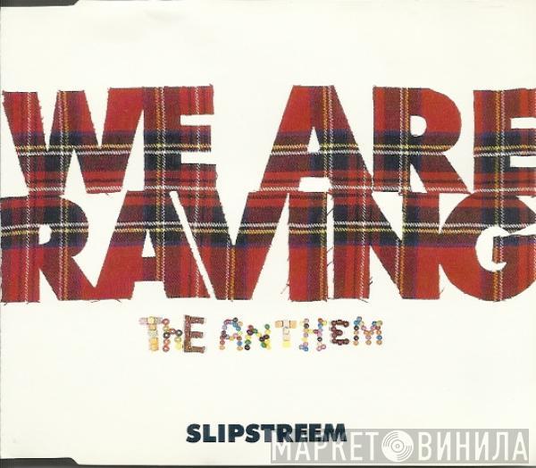  Slipstreem  - We Are Raving - The Anthem