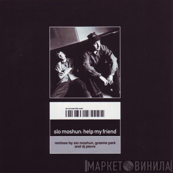 Slo Moshun - Help My Friend