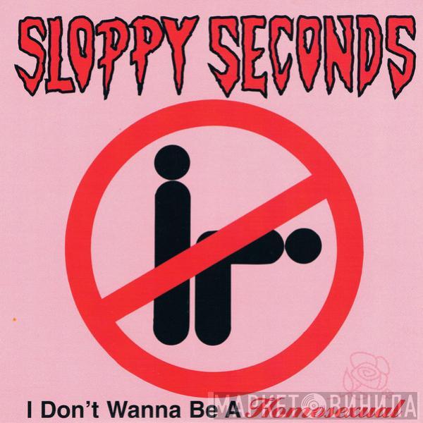  Sloppy Seconds  - I Don't Wanna Be A Homosexual / Serious
