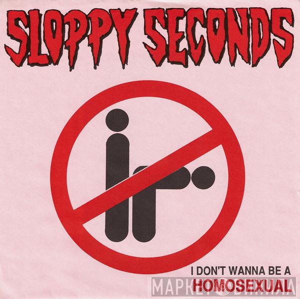  Sloppy Seconds  - I Don't Wanna Be A Homosexual