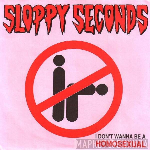  Sloppy Seconds  - I Don't Wanna Be A Homosexual