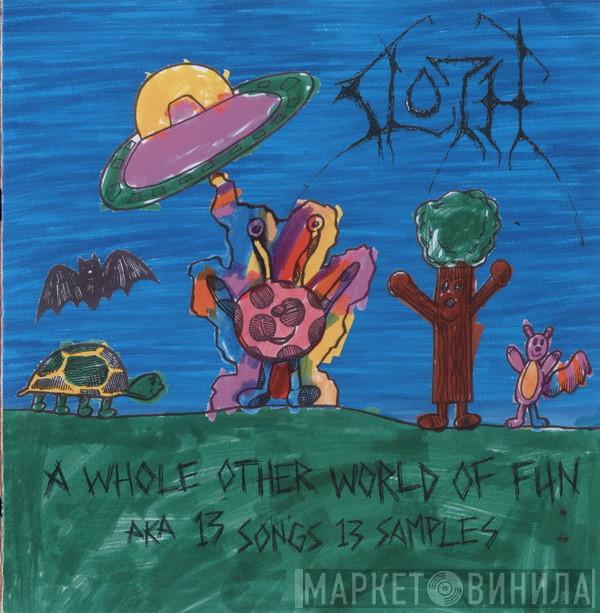 Sloth  - A Whole Other World Of Fun AKA 13 Songs 13 Samples