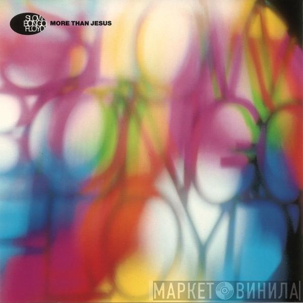  Slow Bongo Floyd  - More Than Jesus