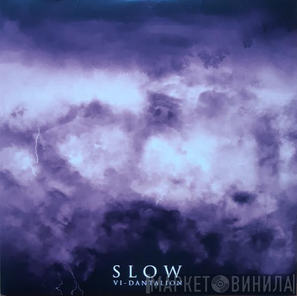 Slow  - VI - Dantalion