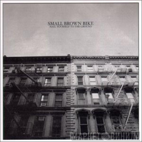  Small Brown Bike  - Nail Yourself To The Ground