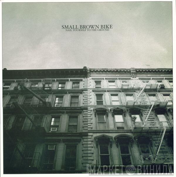  Small Brown Bike  - Nail Yourself To The Ground