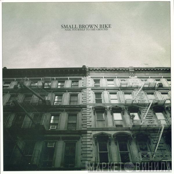  Small Brown Bike  - Nail Yourself To The Ground