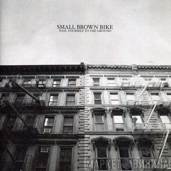  Small Brown Bike  - Nail Yourself To The Ground