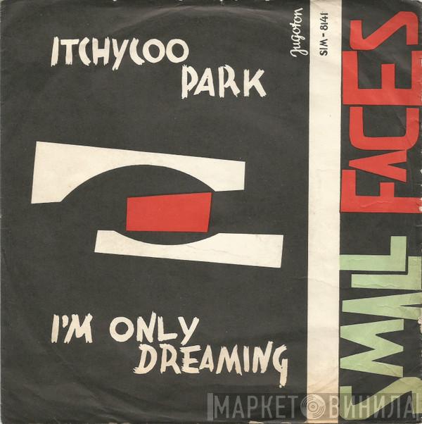  Small Faces  - Itchycoo Park / I'm Only Dreaming