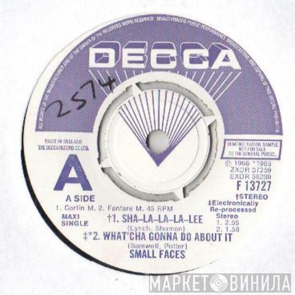  Small Faces  - Sha-La-La-La-Lee / What'cha Gonna Do About It / All Or Nothing