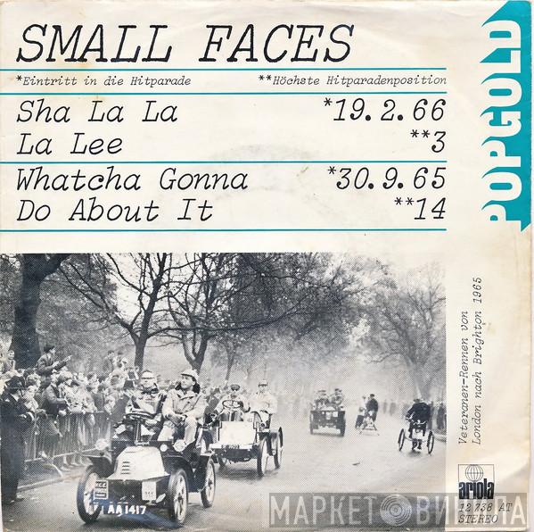  Small Faces  - Sha La La La Lee / Wat'cha Gonna Do About It