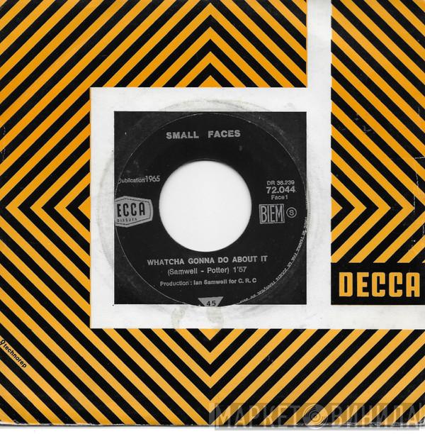  Small Faces  - Whatcha Gonna Do About It