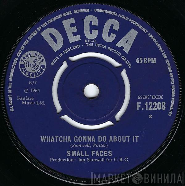  Small Faces  - Whatcha Gonna Do About It