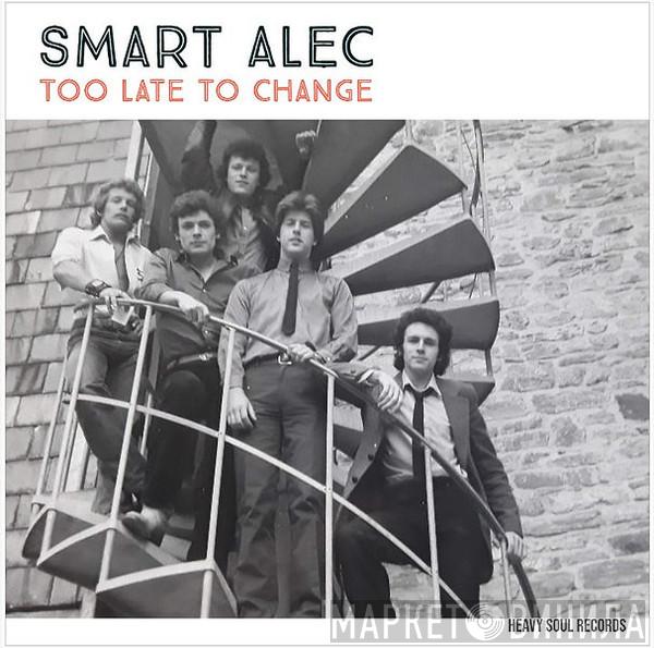 Smart Alec  - Too Late To Change