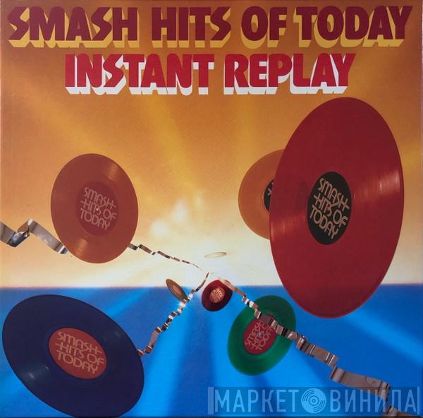  - Smash Hits Of Today - Instant Replay