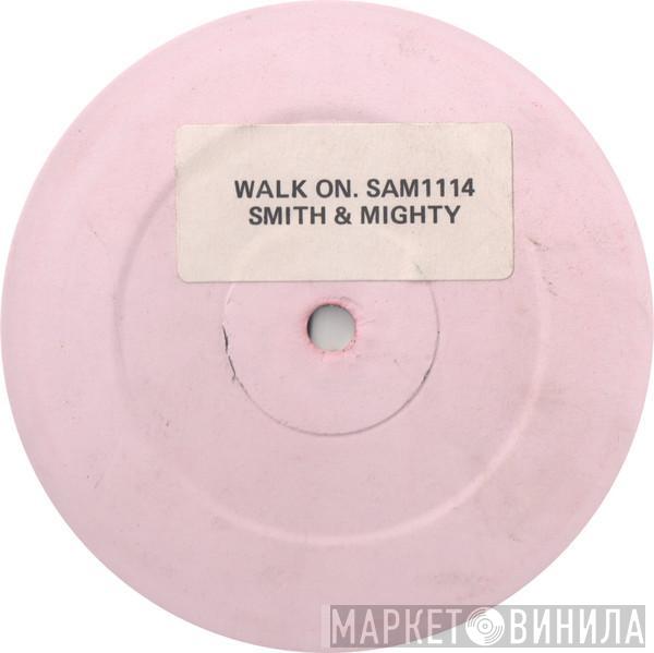  Smith & Mighty  - Walk On...