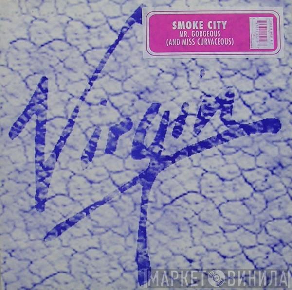 Smoke City  - Mr. Gorgeous (And Miss Curvaceous)