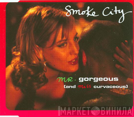  Smoke City  - Mr. Gorgeous (And Miss Curvaceous)