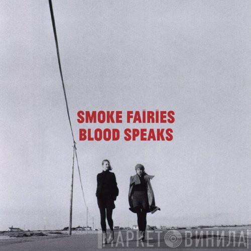 Smoke Fairies - Blood Speaks