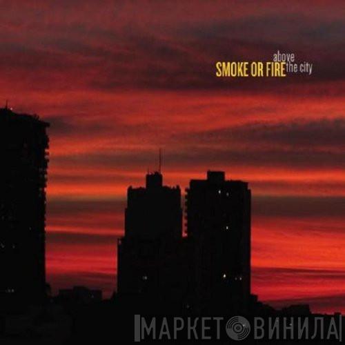 Smoke Or Fire - Above The City