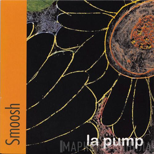 Smoosh - La Pump