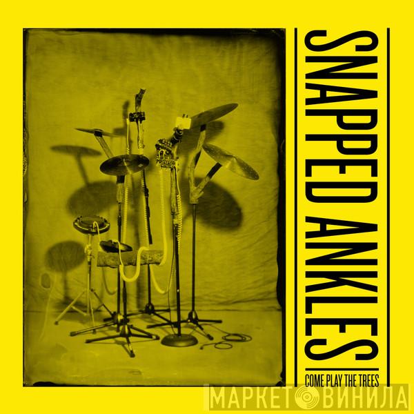 Snapped Ankles - Come Play The Trees