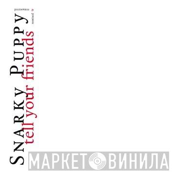 Snarky Puppy - Tell Your Friends (Remixed & Remastered)