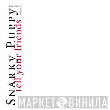 Snarky Puppy - Tell Your Friends (Remixed & Remastered)