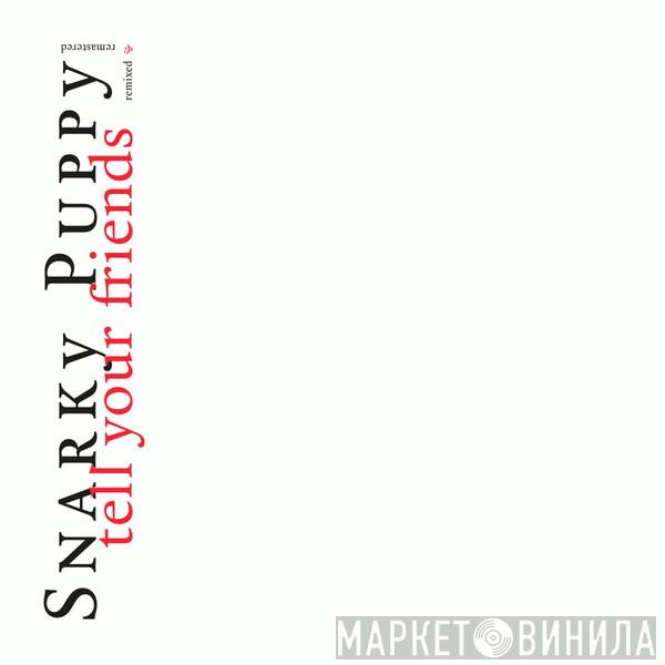 Snarky Puppy - Tell Your Friends Remixed & Remastered