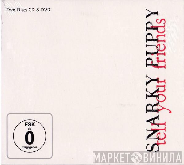  Snarky Puppy  - Tell Your Friends