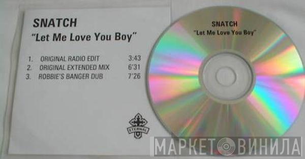  Snatch   - Let Me Love You Boy