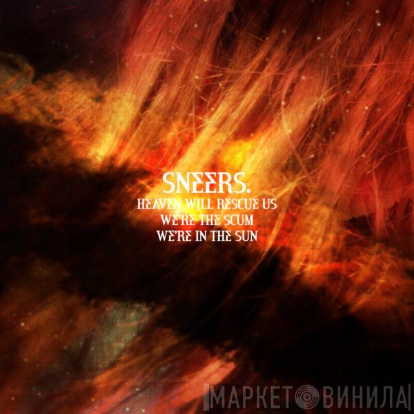 Sneers. - Heaven Will Rescue Us, We're The Scum, We're In The Sun