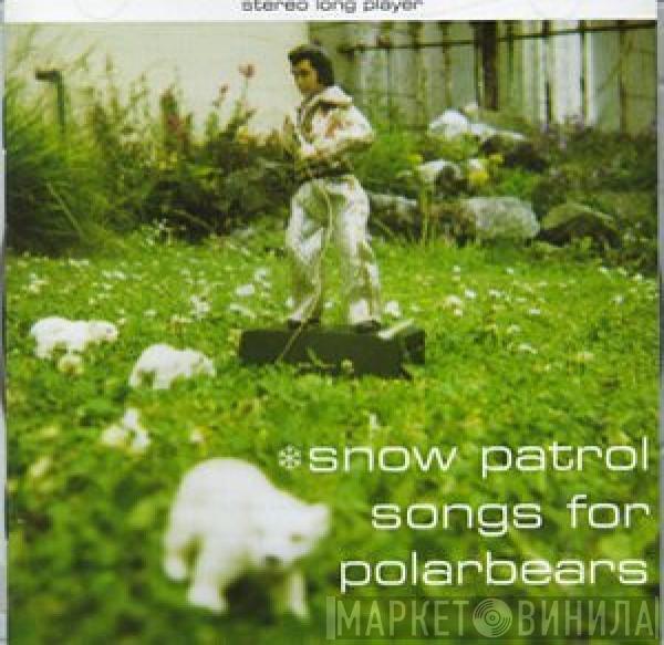  Snow Patrol  - Songs For Polarbears