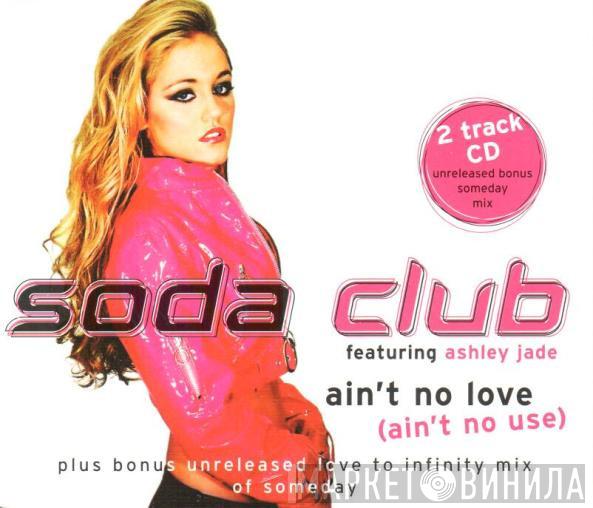 Soda Club, Ashley Jade - Ain't No Love (Ain't No Use)