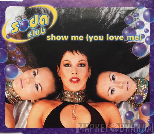  Soda Club  - Show Me (You Love Me)