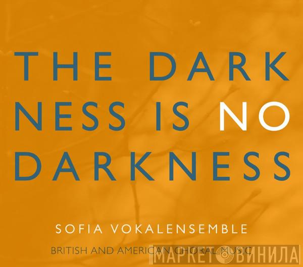 Sofia Vokalensemble - The Darkness Is No Darkness